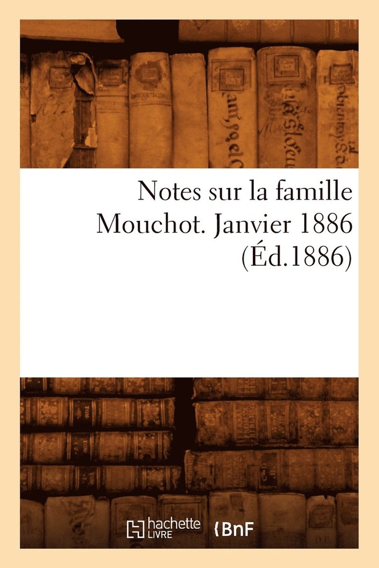 Notes Sur La Famille Mouchot. Janvier 1886 (Ed.1886) 1