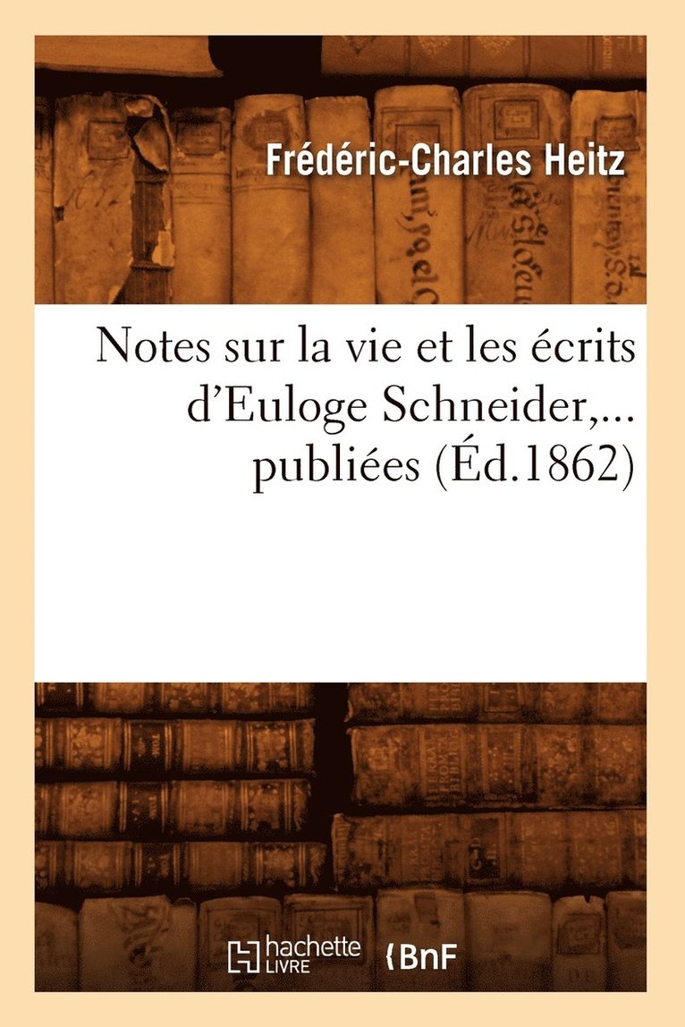 Notes Sur La Vie Et Les crits d'Euloge Schneider, ... Publies (d.1862) 1