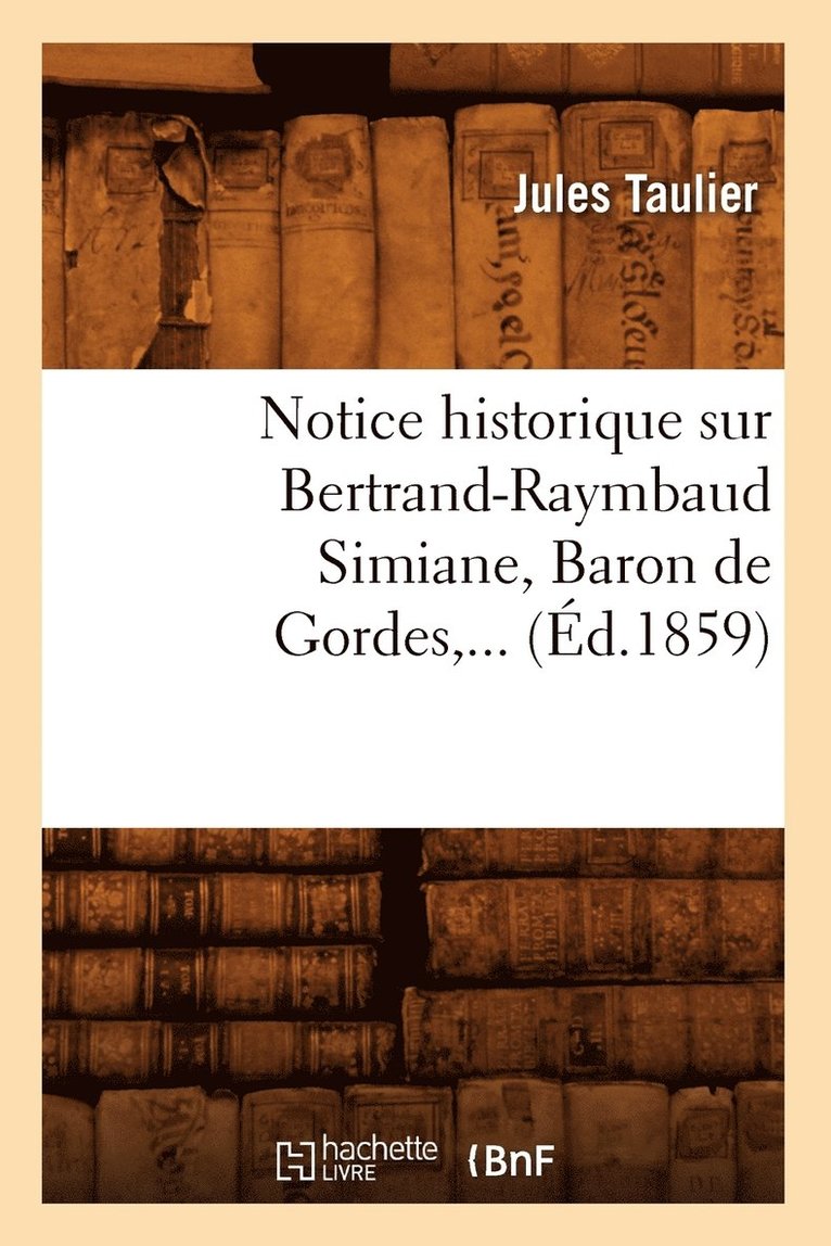 Notice Historique Sur Bertrand-Raymbaud Simiane, Baron de Gordes (d.1859) 1