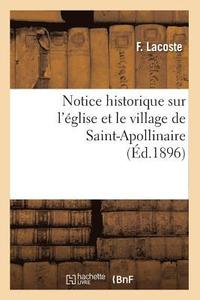 bokomslag Notice Historique Sur l'Eglise Et Le Village de Saint-Apollinaire, (Ed.1896)