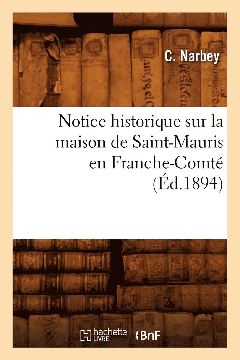 Notice Historique Sur La Maison de Saint-Mauris En Franche-Comté (Éd.1894)