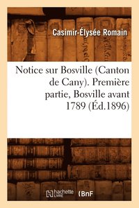 bokomslag Notice Sur Bosville (Canton de Cany). Première Partie, Bosville Avant 1789 (Éd.1896)