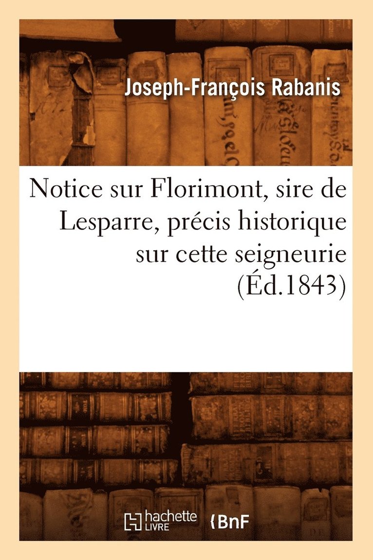 Notice Sur Florimont, Sire de Lesparre, Precis Historique Sur Cette Seigneurie, (Ed.1843) 1