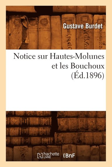 bokomslag Notice Sur Hautes-Molunes Et Les Bouchoux (Ed.1896)