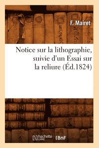 bokomslag Notice Sur La Lithographie, Suivie d'Un Essai Sur La Reliure (d.1824)