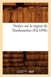 bokomslag Notice Sur La Region de Tombouctou (Ed.1896)