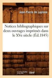 bokomslag Notices Bibliographiques Sur Deux Ouvrages Imprims Dans Le Xve Sicle (d.1845)