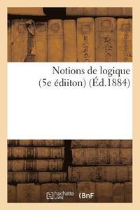 bokomslag Notions de Logique (5e Ediiton) (Ed.1884)