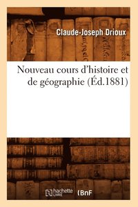 bokomslag Nouveau Cours d'Histoire Et de Gographie (d.1881)
