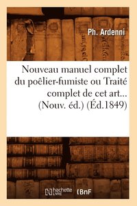 bokomslag Nouveau Manuel Complet Du Poelier-Fumiste Ou Traite Complet de CET Art (Ed.1849)
