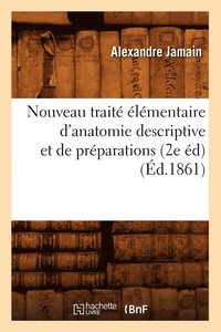 bokomslag Nouveau Trait lmentaire d'Anatomie Descriptive Et de Prparations (2e d) (d.1861)