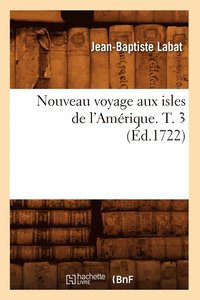 bokomslag Nouveau Voyage Aux Isles de l'Amrique. T. 3 (d.1722)