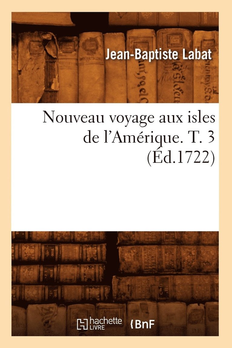 Nouveau Voyage Aux Isles de l'Amrique. T. 3 (d.1722) 1