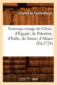 bokomslag Nouveau Voyage de Grce, d'gypte, de Palestine, d'Italie, de Suisse, d'Alsace (d.1724)