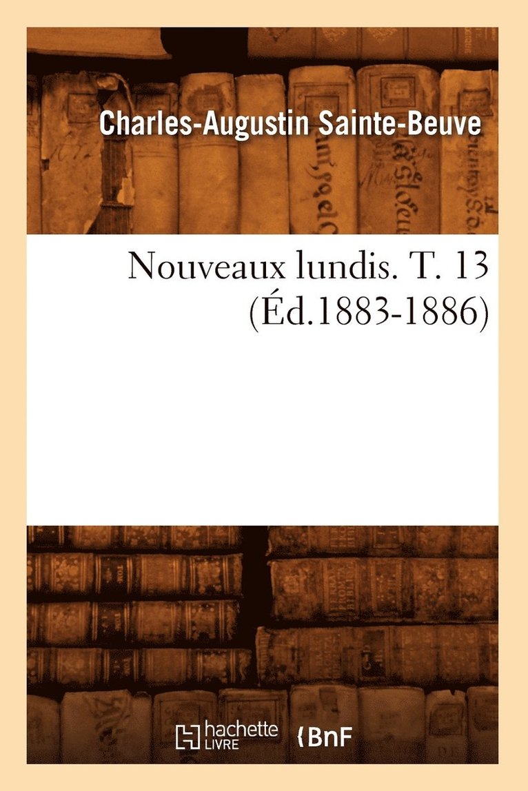 Nouveaux Lundis. T. 13 (d.1883-1886) 1