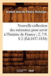 bokomslag Nouvelle Collection Des Mémoires Pour Servir À l'Histoire de France 2, 7-9. S 2 (Éd.1837-1838)