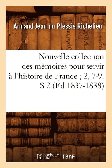 bokomslag Nouvelle Collection Des Mémoires Pour Servir À l'Histoire de France 2, 7-9. S 2 (Éd.1837-1838)