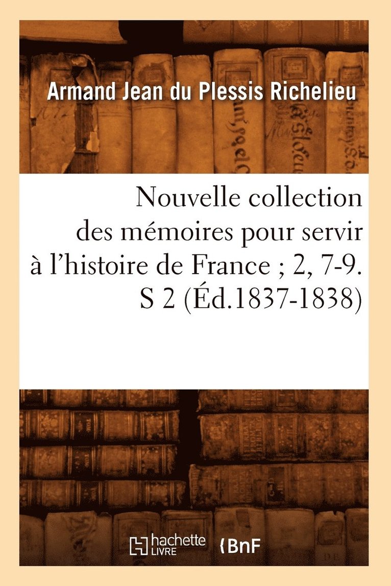 Armand Jean Du Plessis Richelieu, RICHELIEU A J - Nouvelle Collection Des Mémoires Pour Servir À l'Histoire de France 2, 7-9. S 2 (Éd.1837-1838), Häftad