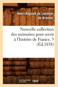 bokomslag Nouvelle Collection Des Mmoires Pour Servir  l'Histoire de France. 3 (d.1838)