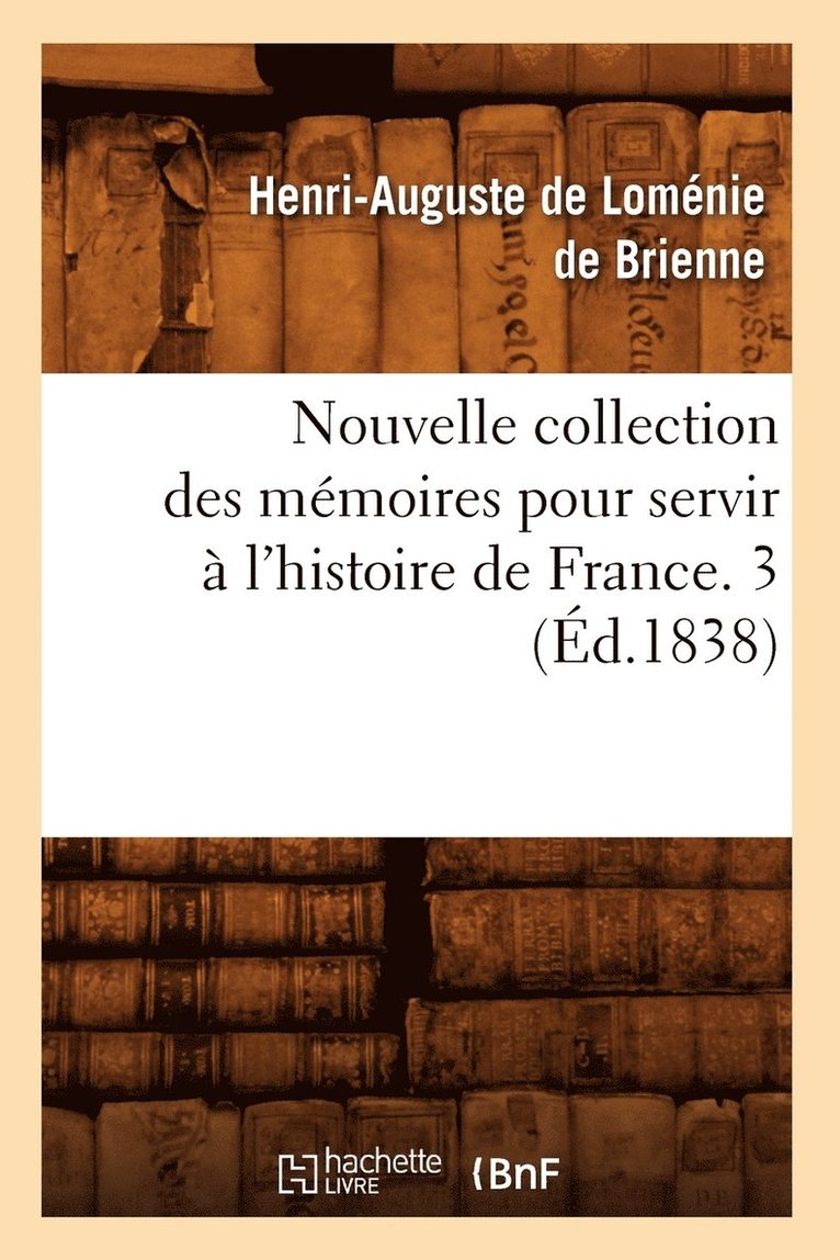 Nouvelle Collection Des Mmoires Pour Servir  l'Histoire de France. 3 (d.1838) 1