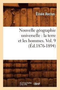bokomslag Nouvelle Géographie Universelle: La Terre Et Les Hommes. Vol. 9 (Éd.1876-1894)