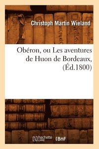 bokomslag Obron, Ou Les Aventures de Huon de Bordeaux, (d.1800)