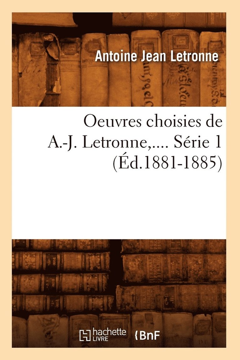 Oeuvres Choisies de A.-J. Letronne. Srie 1 (d.1881-1885) 1