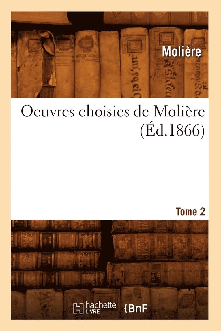 Molière, Jean-Baptiste Moliere - Oeuvres Choisies de Molière. Tome 2 (Éd.1866), Häftad