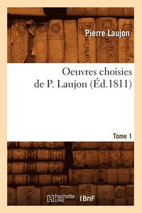 bokomslag Oeuvres Choisies de P. Laujon. Tome 1 (d.1811)