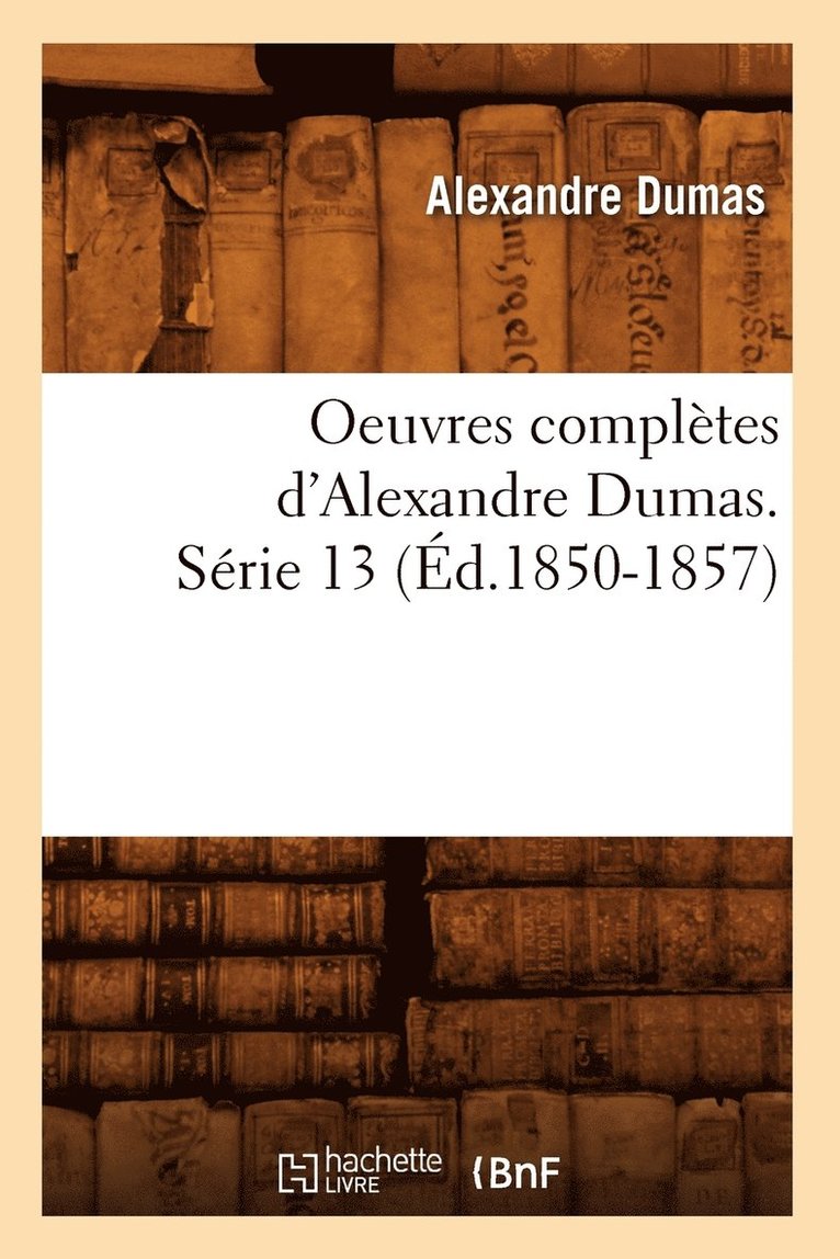 Alexandre Dumas, DUMAS A - Oeuvres Complètes d'Alexandre Dumas. Série 13 (Éd.1850-1857), Häftad