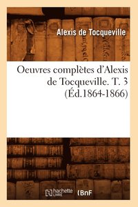 bokomslag Oeuvres Complètes d'Alexis de Tocqueville. T. 3 (Éd.1864-1866)