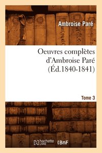 bokomslag Oeuvres Compltes d'Ambroise Par. Tome 3 (d.1840-1841)