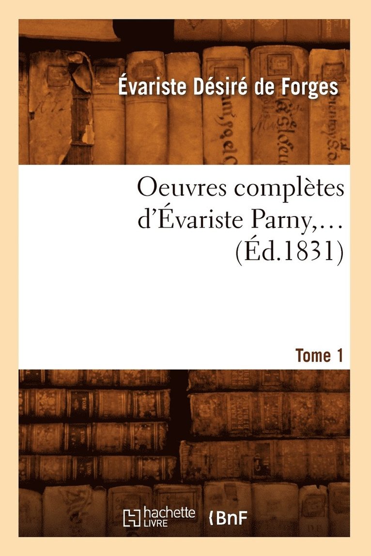 Évariste de Parny, DE PARNY E D - Oeuvres Complètes d'Évariste Parny. Tome 1 (Éd.1831), Häftad