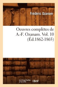 bokomslag Oeuvres Compltes de A.-F. Ozanam. Vol. 10 (d.1862-1865)