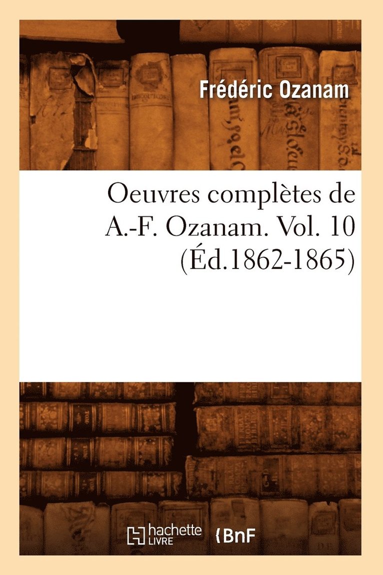 Oeuvres Compltes de A.-F. Ozanam. Vol. 10 (d.1862-1865) 1