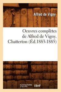 bokomslag Oeuvres Complètes de Alfred de Vigny. Chatterton (Éd.1883-1885)