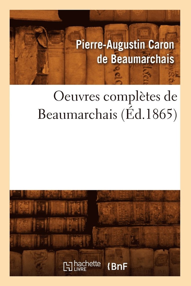 Pierre-Augustin Beaumarchais, DE BEAUMARCHAIS P - Oeuvres Complètes de Beaumarchais (Éd.1865), Häftad