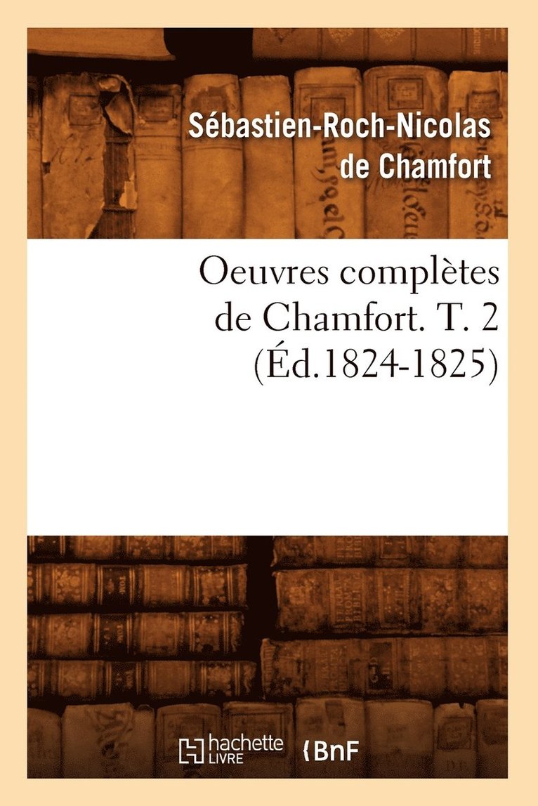 Oeuvres Completes de Chamfort. T. 2 (Ed.1824-1825) 1