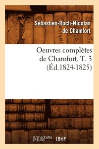 bokomslag Oeuvres Compltes de Chamfort. T. 3 (d.1824-1825)