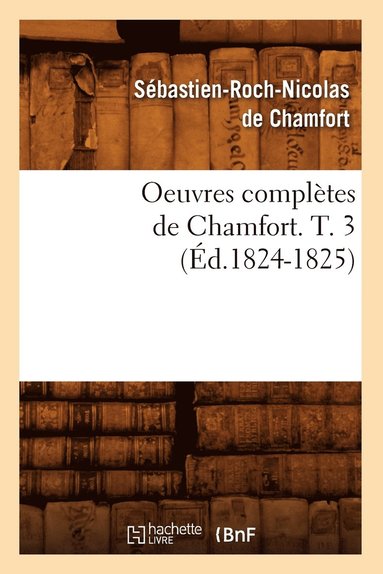 bokomslag Oeuvres Complètes de Chamfort. T. 3 (Éd.1824-1825)