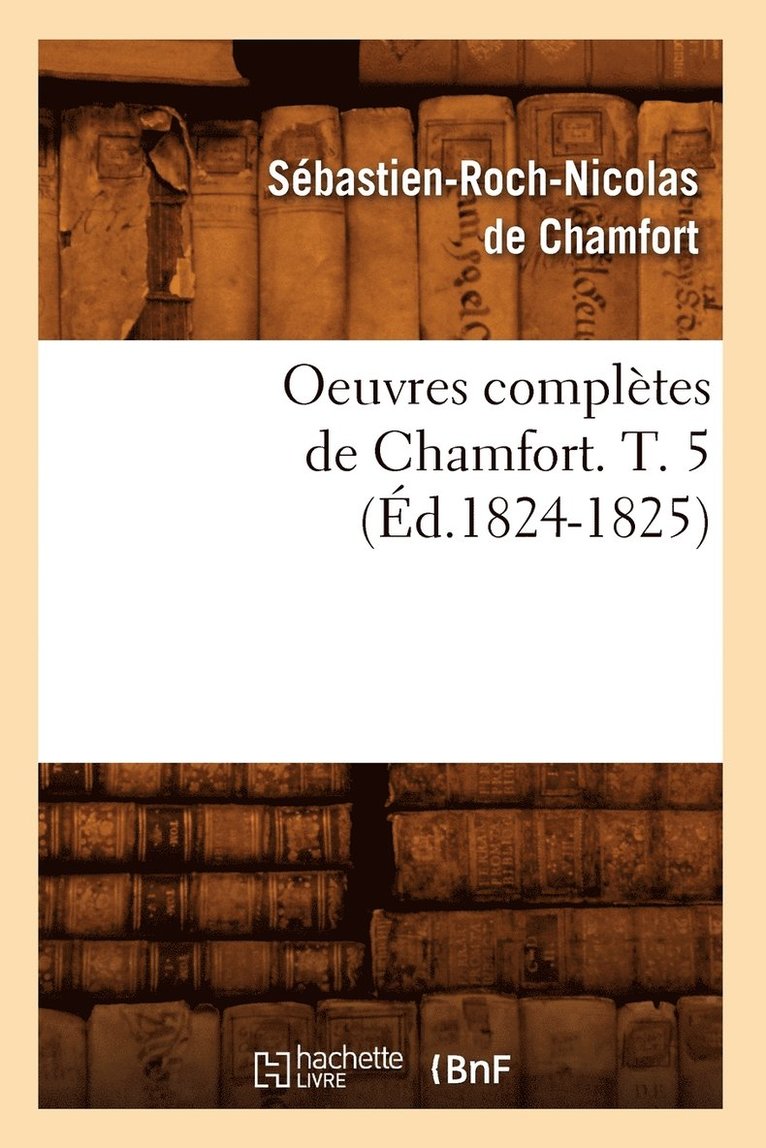 Oeuvres Compltes de Chamfort. T. 5 (d.1824-1825) 1