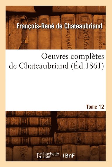 bokomslag Oeuvres Complètes de Chateaubriand. Tome 12 (Éd.1861)