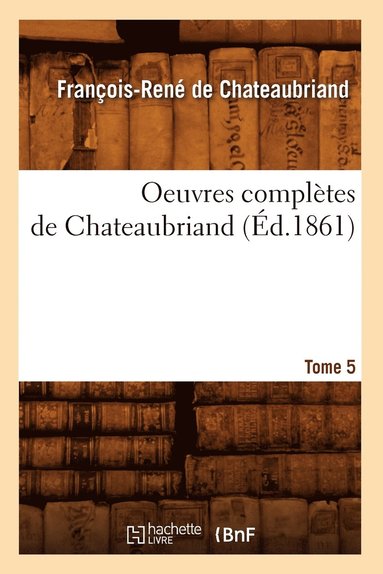 bokomslag Oeuvres Complètes de Chateaubriand. Tome 5 (Éd.1861)