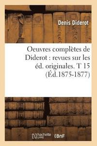 bokomslag Oeuvres Compltes de Diderot: Revues Sur Les d. Originales. T 15 (d.1875-1877)