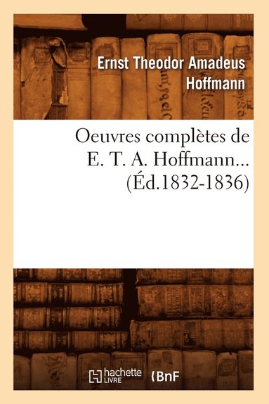 bokomslag Oeuvres Complètes de E. T. A. Hoffmann (Éd.1832-1836)