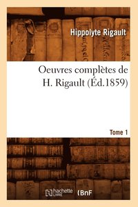 bokomslag Oeuvres Compltes de H. Rigault. Tome 1 (d.1859)