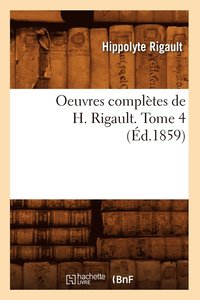 bokomslag Oeuvres Compltes de H. Rigault. Tome 4 (d.1859)