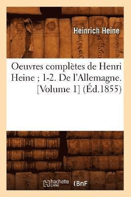 Oeuvres Complètes de Henri Heine 1-2. de l'Allemagne. [Volume 1] (Éd.1855) 1