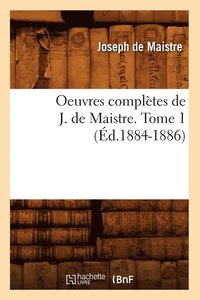 bokomslag Oeuvres Complètes de J. de Maistre. Tome 1 (Éd.1884-1886)