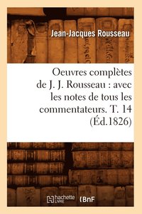 bokomslag Oeuvres Compltes de J. J. Rousseau: Avec Les Notes de Tous Les Commentateurs. T. 14 (d.1826)